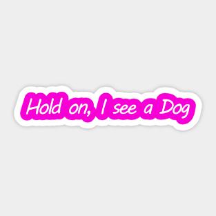 Hold on, I see a Dog Sticker